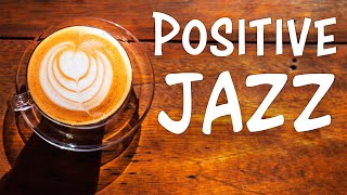 Positive JAZZ  Morning Music To Start The Day [upl. by Fennie]