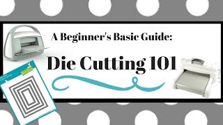 A Beginners Basic Guide Die Cutting 101 [upl. by Honniball]