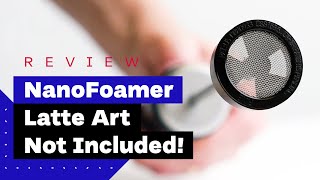 NanoFoamer Review Best Milk Frother For Home Baristas [upl. by Laenahtan]