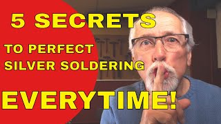 5 SECRETS TO PERFECT SILVER SOLDERING [upl. by Maggy]